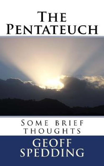 The Pentateuch: Some brief thoughts by Geoff Spedding
