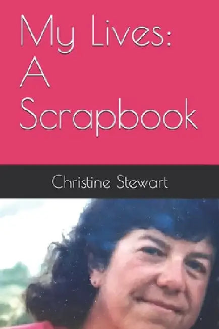 My Lives: A Scrapbook by Christine Stewart