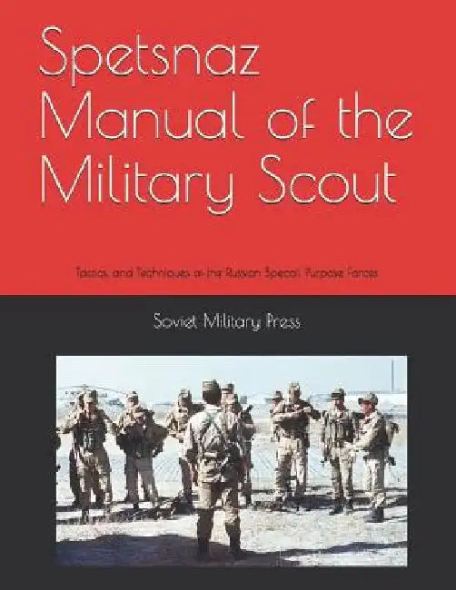 Spetsnaz Manual of the Military Scout: Tactics and Techniques of the Russian Special Purpose Forces by Threat Analysis Group