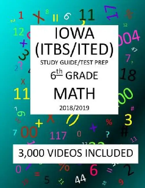 6th Grade IOWA ITBS ITED, 2019 MATH, Test Prep: 6th Grade IOWA TEST of BASIC SKILLS, EDUCATIONAL DEVELOPMENT 2019 MATH Test Prep/Study Guide by Mark Shannon