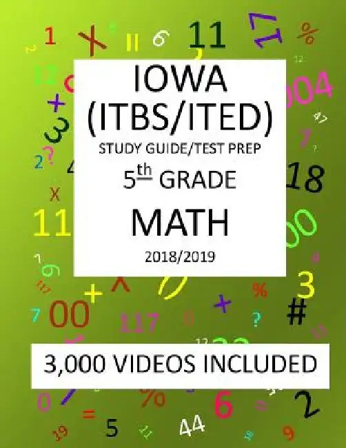 5th Grade IOWA ITBS ITED, 2019 MATH, Test Prep: 5th Grade IOWA TEST of BASIC SKILLS, EDUCATIONAL DEVELOPMENT 2019 MATH Test Prep/Study Guide by Mark Shannon