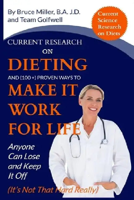 Current Research on Dieting and Proven Ways to Make It Work for Life: Anyone Can Lose and Keep It Off (It's Not That Hard Really) by Team Golfwell