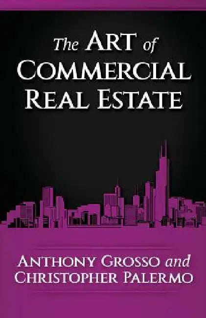 The Art of Commercial Real Estate by Anthony Grosso