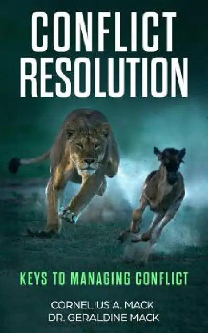 Conflict Resolution: Keys to Managing Conflict by Cornelius a. Mack