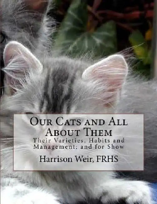 Our Cats and All About Them: Their Varieties, Habits and Management; and for Show by Jackson Chambers