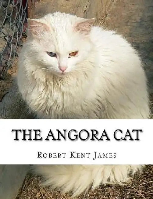 The Angora Cat: How to Breed, Train and Keep Angora Cats by Jackson Chambers