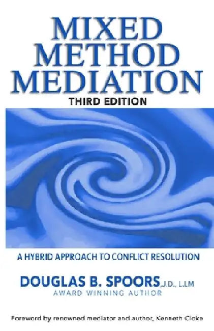 Mixed Method Mediation: A Hybrid Approach to Conflict Resolution by Kenneth Cloke