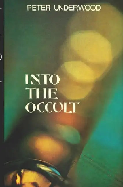 Into the Occult by Peter Underwood
