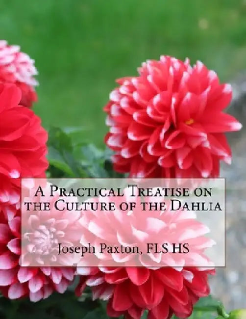 A Practical Treatise on the Culture of the Dahlia by Roger Chambers