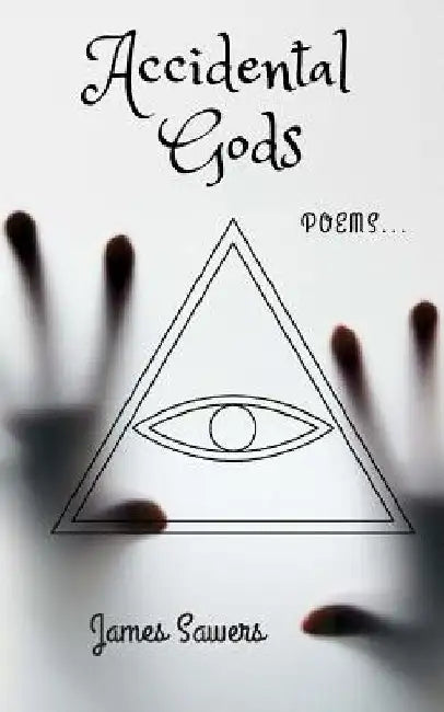 Accidental Gods: Poems... by James Sawers