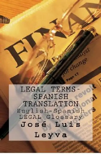 Legal Terms-Spanish Translation: English-Spanish Legal Glossary by Jose Luis Leyva