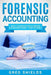 Forensic Accounting: What the World's Best Forensic Accountants Know - That You Don't by Greg Shields