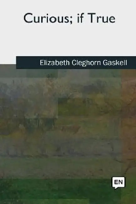 Curious, if True by Elizabeth Cleghorn Gaskell