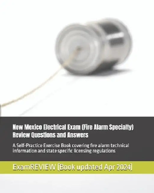 New Mexico Electrical Exam (Fire Alarm Specialty) Review Questions and Answers: A Self-Practice Exercise Book covering fire alarm technical informatio by Examreview