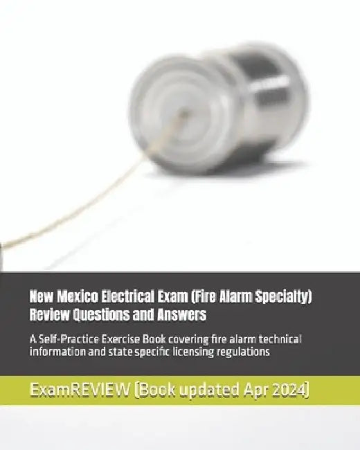 New Mexico Electrical Exam (Fire Alarm Specialty) Review Questions and Answers: A Self-Practice Exercise Book covering fire alarm technical informatio by Examreview