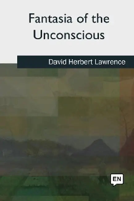Fantasia of the Unconscious by David Herbert Lawrence