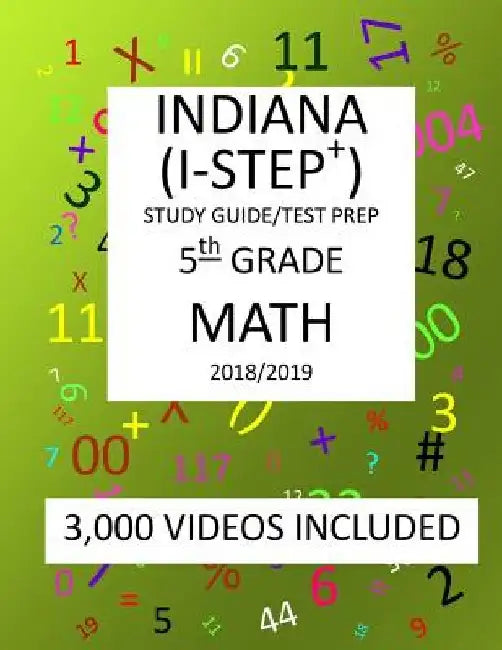 5th Grade INDIANA I-STEP+ 2019 MATH, Test Prep: 5th Grade INDIANA STATEWIDE TESTING for EDUCATIONAL PROGRESS-PLUS, 2019 MATH, Test Prep/Study Guide by Mark Shannon