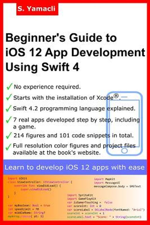 Beginner's Guide to IOS 12 App Development Using Swift 4: Xcode, Swift and App Design Fundamentals by Yamacli, Serhan