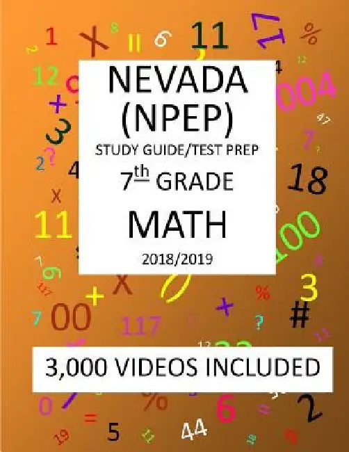 7th Grade NEVADA NPEP 2019 MATH Test Prep: 7th Grade NEVADA PROFICIENCY EXAMINATION PROGRAM TEST, 2019 MATH Test Prep/Study Guide by Mark Shannon