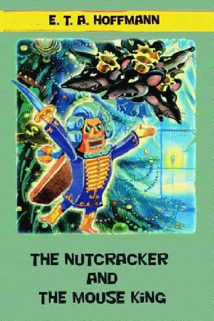The Nutcracker and The Mouse King by E. T. a. Hoffmann
