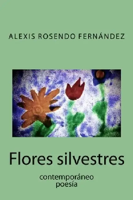 Flores silvestres by Alexis Rosendo Fernandez