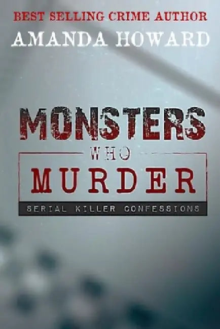 Monsters Who Murder by Amanda Howard