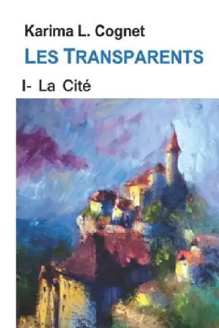 Les Transparents: La cité des Transparents by Cognet, Karima L.