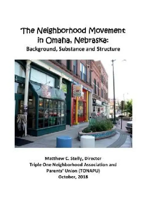 The Neighborhood Movement in Omaha, Nebraska: Background, Substance and Structure by Matthew C. Stelly