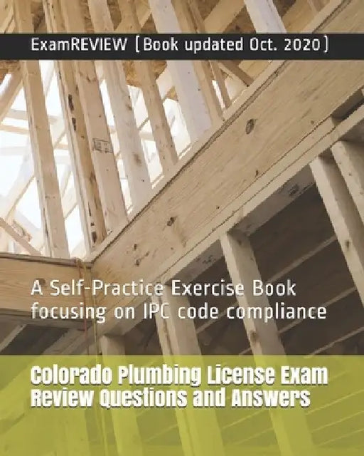 Colorado Plumbing License Exam Review Questions and Answers: A Self-Practice Exercise Book focusing on IPC code compliance by Examreview