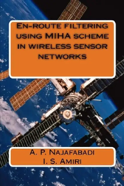 En-route filtering using MIHA scheme in wireless sensor networks by I. S. Amiri