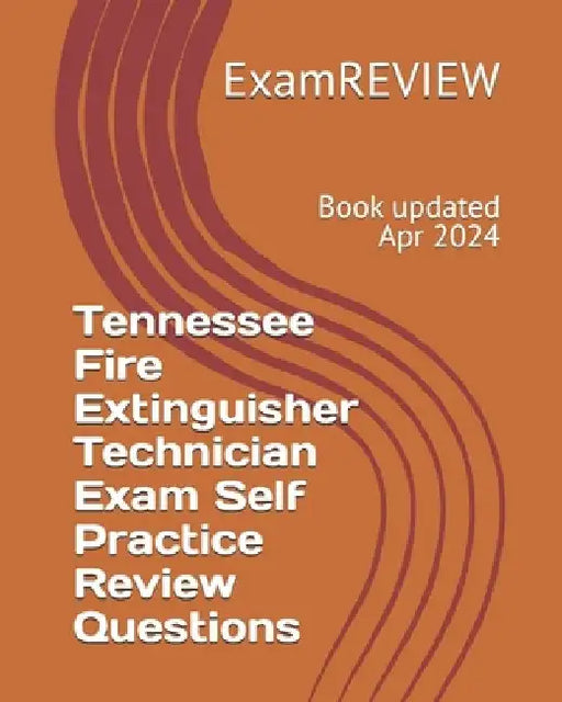 Tennessee Fire Extinguisher Technician Exam Self Practice Review Questions by Examreview