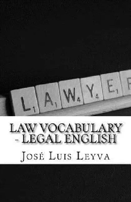 Law Vocabulary - Legal English: English-Spanish Legal Glossary by Jose Luis Leyva