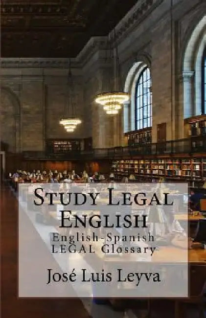 Study Legal English: English-Spanish Legal Glossary by Jose Luis Leyva