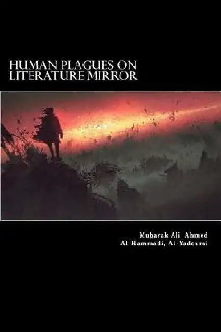 Human Plagues in Literature Mirror: A Critical Study on Select World Literary Works by Mubarak Ali Ahmed Al Al-Yadoumi