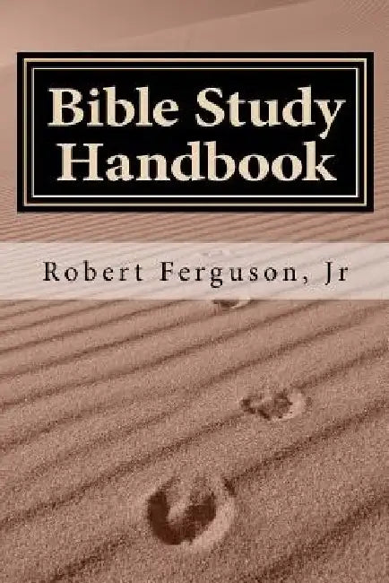 Bible Study Handbook: A Historical and Theological Examination of Each Book of the Bible by Robert, Jr. Ferguson