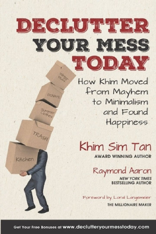 Declutter Your Mess Today: How Khim Moved from Mayhem to Minimalish and Found Happiness by Raymond Aaron