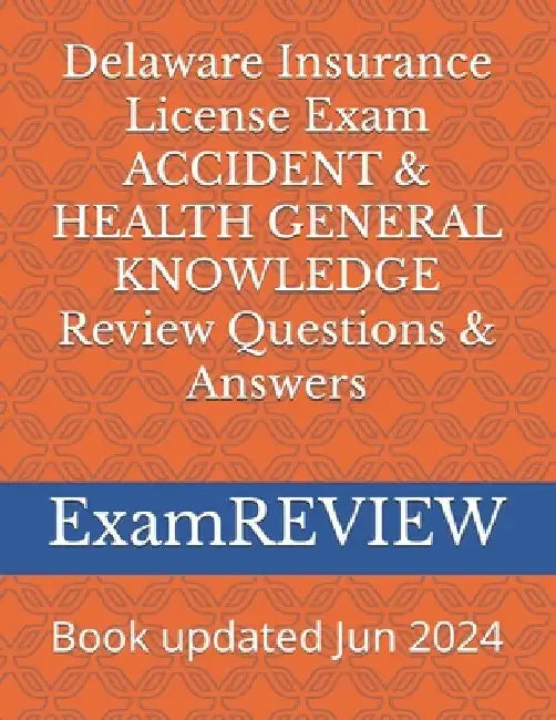 Delaware Insurance License Exam ACCIDENT & HEALTH GENERAL KNOWLEDGE Review Questions & Answers by Mike Yu
