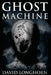 Ghost Machine by David Longhorn