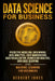 Data Science for Business: Predictive Modeling, Data Mining, Data Analytics, Data Warehousing, Data Visualization, Regression Analysis, Database by Herbert Jones