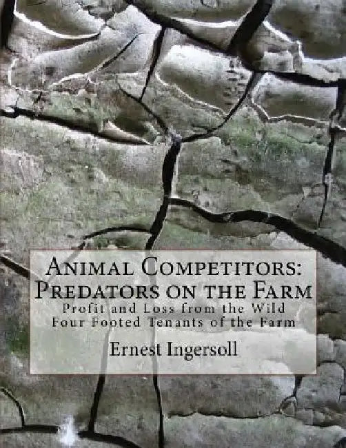 Animal Competitors: Predators on the Farm: Profit and Loss from the Wild Four Footed Tenants of the Farm by Roger Chambers