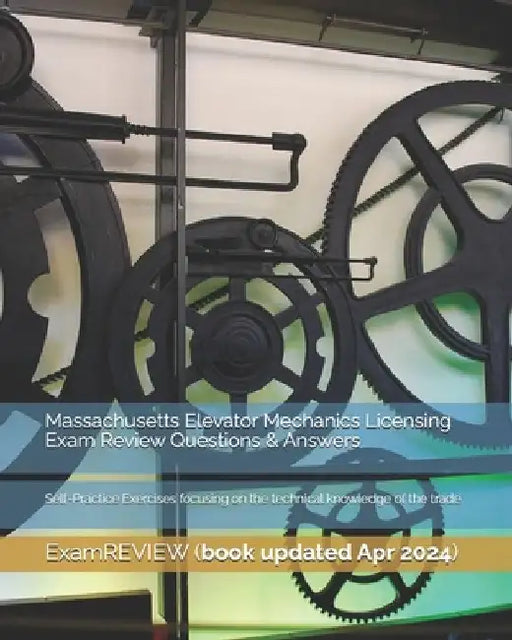 Massachusetts Elevator Mechanics Licensing Exam Review Questions & Answers: Self-Practice Exercises focusing on the technical knowledge of the trade by Examreview