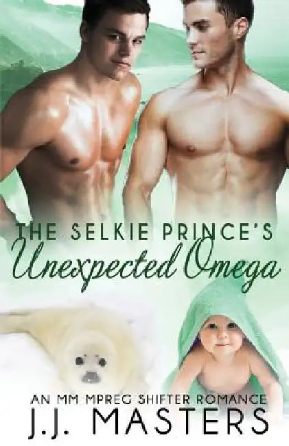 The Selkie Prince's Unexpected Omega: An MM Mpreg Shifter Romance by J. J. Masters