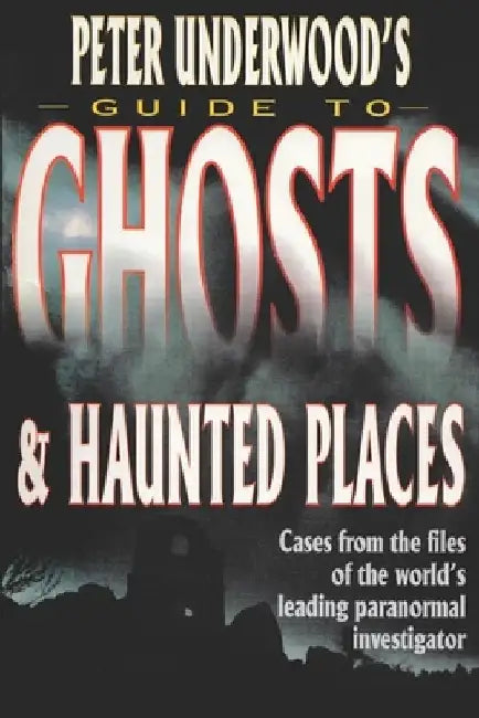 Peter Underwood's Guide to Ghosts & Haunted Places by Peter Underwood