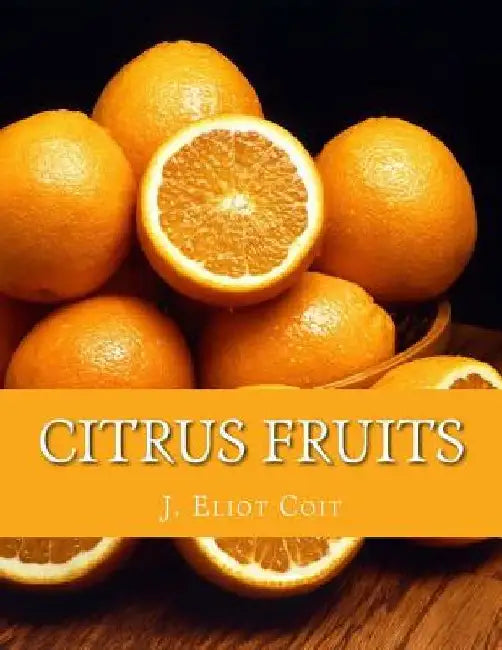 Citrus Fruits: An Account of the Citrus Fruit Industry with Special Reference to California by Roger Chambers