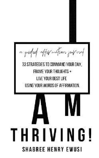 I Am Thriving: 33 strategies to command your day and frame your thoughts using affirmations by Shabree Henry Ewusi