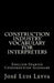 Construction Industry Vocabulary for Interpreters: English-Spanish Construction Glossary by Jose Luis Leyva