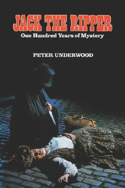 Jack the Ripper: One Hundred Years of Mystery by Peter Underwood