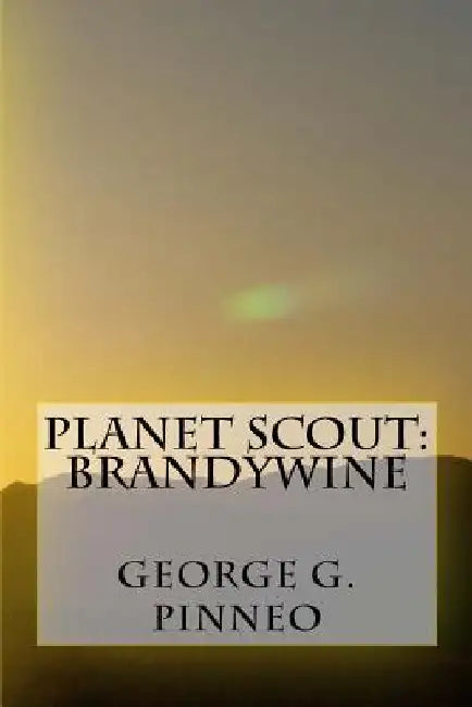 Planet Scout: Brandywine by George G. Pinneo