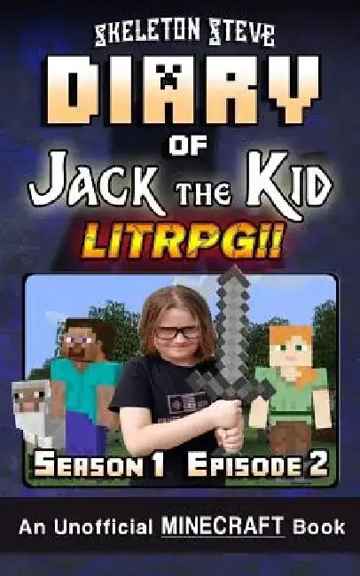 Diary of Jack the Kid - A Minecraft LitRPG - Season 1 Episode 2 (Book 2): Unofficial Minecraft Books for Kids, Teens, & Nerds - LitRPG Adventure Fan F by Skeleton Steve