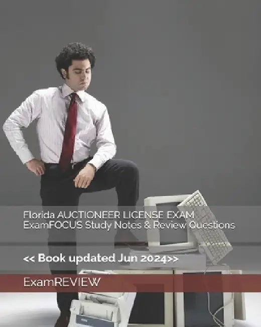 Florida AUCTIONEER LICENSE EXAM ExamFOCUS Study Notes & Review Questions by Examreview